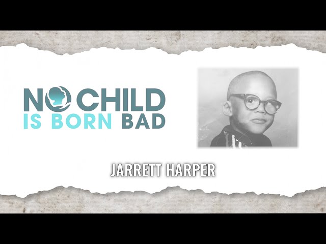 No Child Is Born Bad: Jarrett Harper